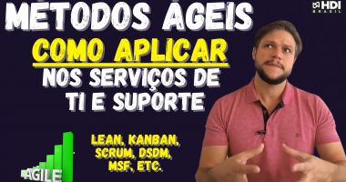 COMO APLICAR OS MÉTODOS ÁGEIS nos Serviços de TI, Suporte e Service Desk